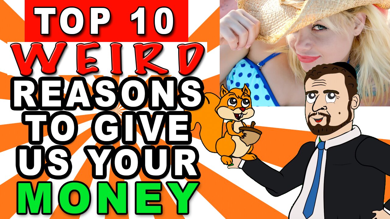 Top 10 Weird Reasons to Give Us Your Money