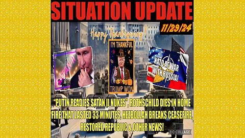 SITUATION UPDATE 11/29/24 - PUTIN Readies Satan Ii Nukes,Me Ceasefire Broken,Another Rothschild Dies