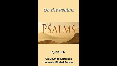 On the Psalms by F B Hole, Psalms 90 & 91 on Down to Earth But Heavenly Minded Podcast