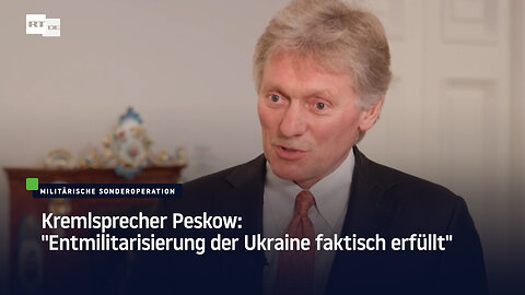 Kremlsprecher Peskow: "Entmilitarisierung der Ukraine faktisch erfüllt"