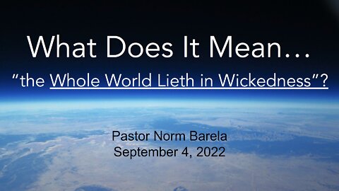 What Does It Mean…“the Whole World Lieth in Wickedness”?