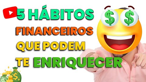 5 Hábitos Financeiros que Podem Mudar Sua Vida Para Sempre