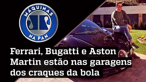 Conheça os carros de milhões dos jogadores de futebol | MÁQUINAS NA PAN