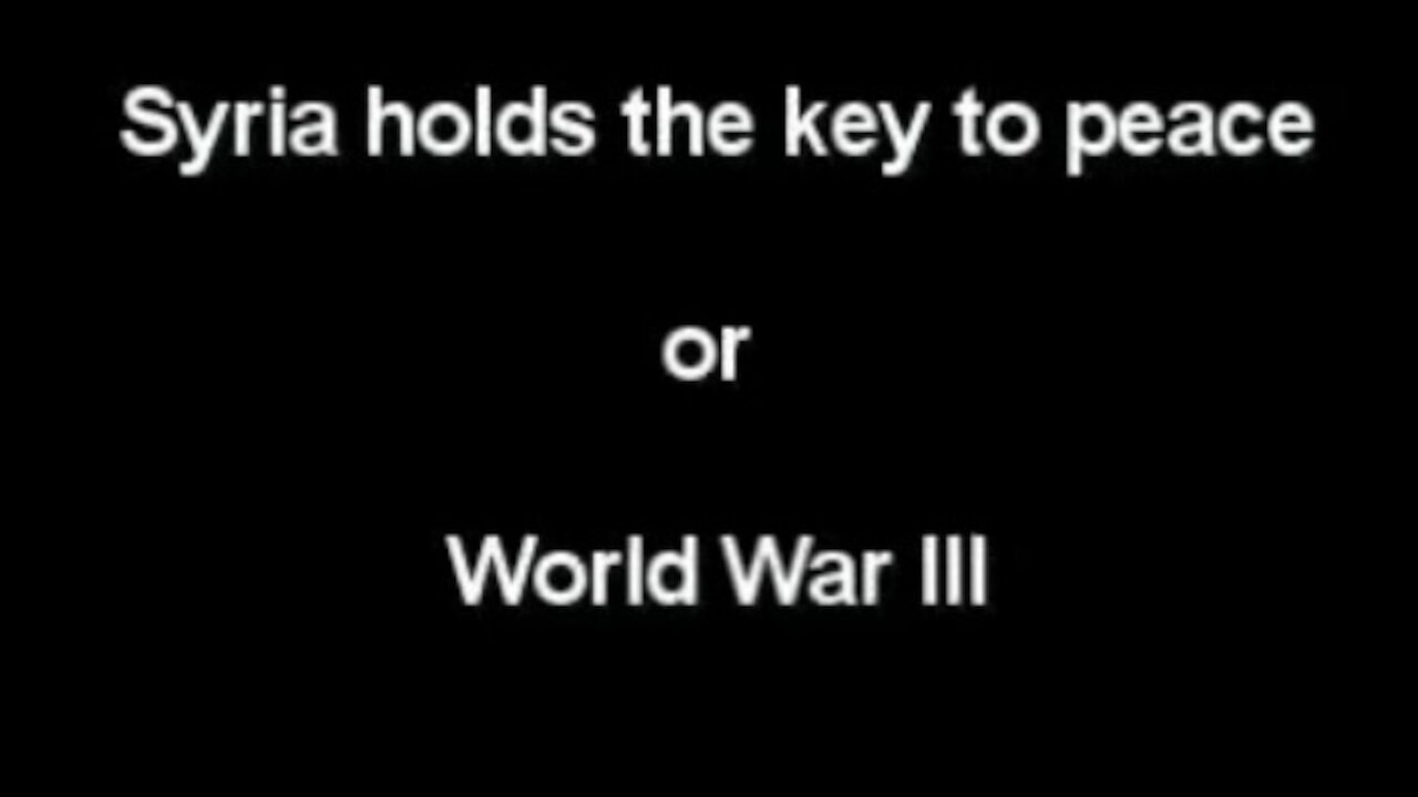 Syria holds the key to peace or World War III