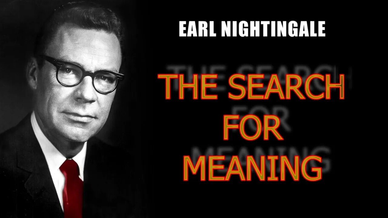 Earl Nightingale talks about The SEARCH for MEANING