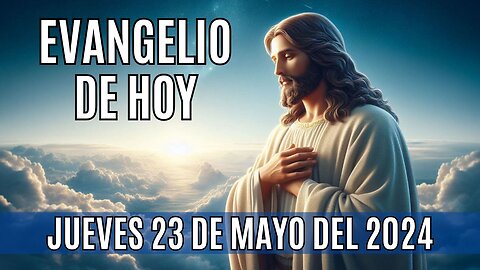 🙏✨Evangelio de hoy Jueves, 23 de Mayo del 2024✨🙏