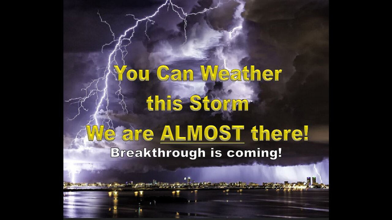 Video #11 - Breakthrough IS COMING! Weather this Storm!