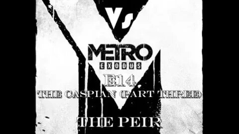 Metro Exodus [E14] The Caspian (Part Three) The Pier