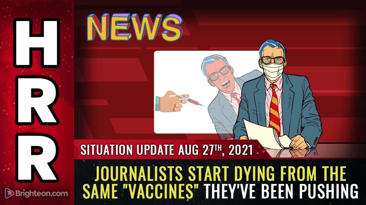 Situation Update, 8/27/21 - Journalists start DYING from the same "vaccines" they've been pushing