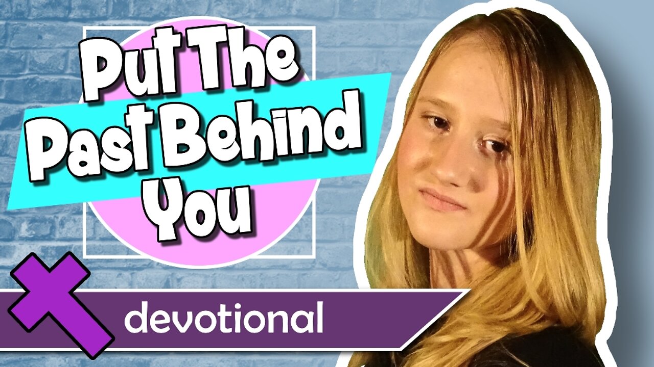 Put The Past Behind You – Devotional Video for Kids