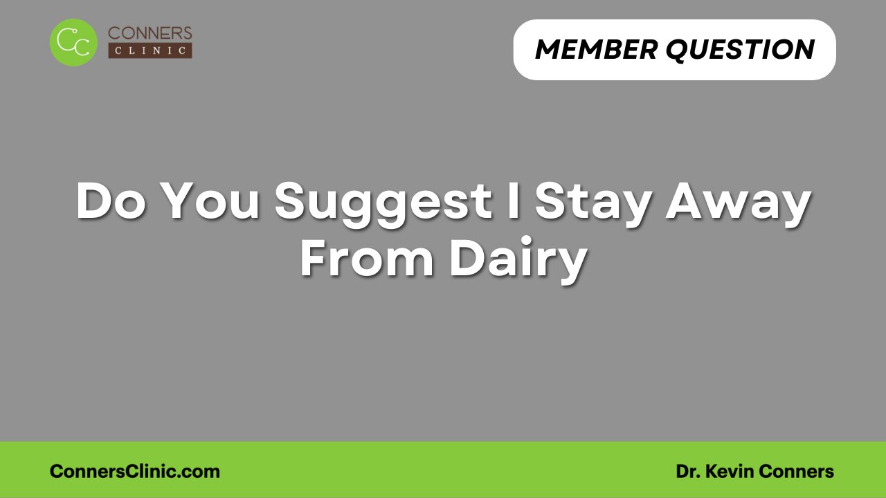 Do You Suggest I Stay Away From Dairy?