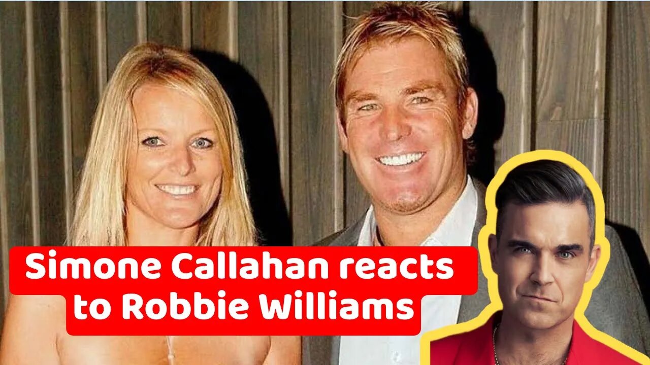 Simone Callahan reacts to Robbie Williams' tribute to 'Australia's greatest rock star' Shane Warne