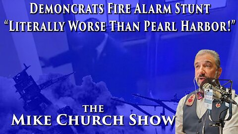 Democrats Fire Alarm Stunt "Literally Worse" Than Pearl Harbor!