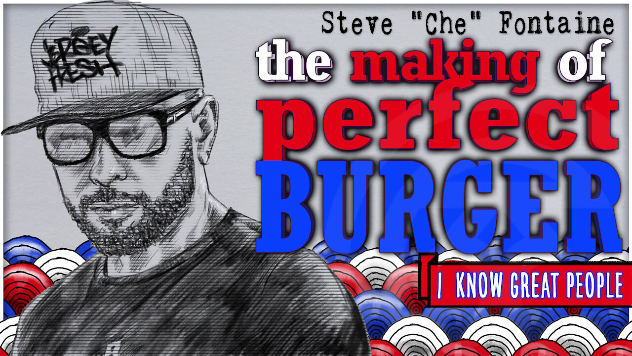 Steve "Che" Fontaine on the making of Perfect Burger | I Know Great People