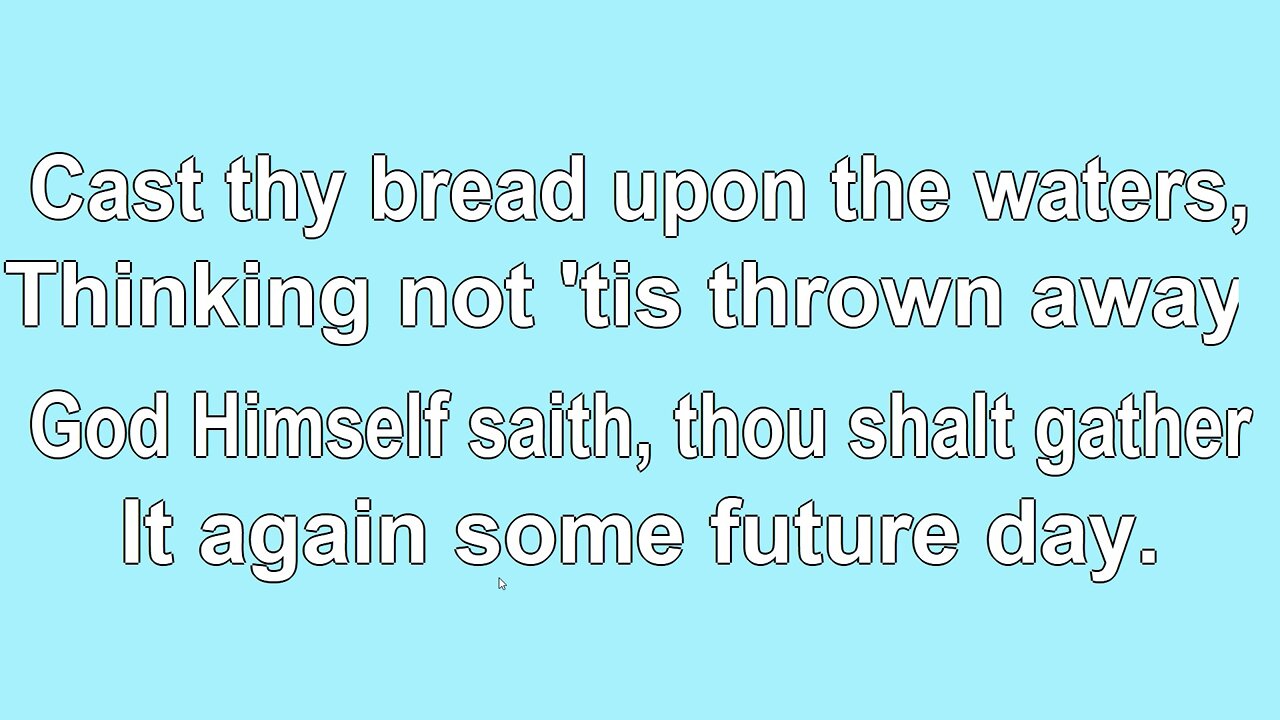 Cast Thy Bread upon the Waters Verse 1