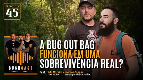 BUSHCAST #45 - A BUG OUT BAG FUNCIONA NUMA SOBREVIVÊNCIA REAL? - Feat. NILO MOREIRA E MARCOS PAPPEN