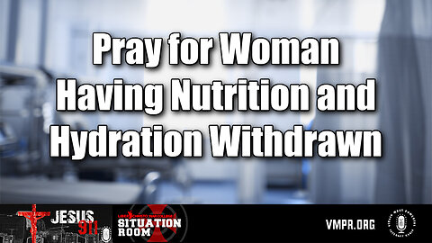 23 Jul 24, Jesus 911: Pray for Woman Having Nutrition and Hydration Withdrawn