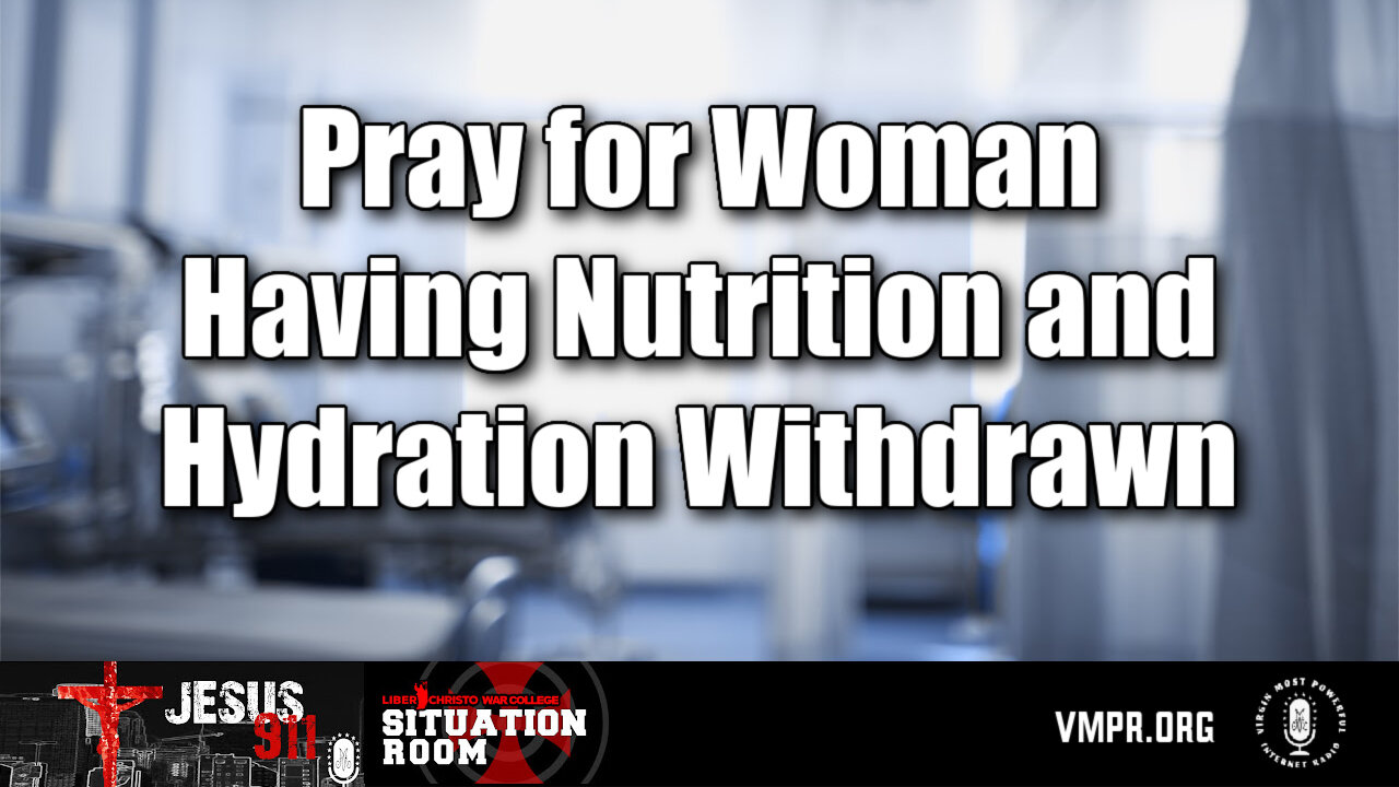 23 Jul 24, Jesus 911: Pray for Woman Having Nutrition and Hydration Withdrawn
