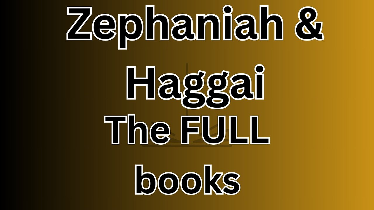 Zephaniah & Haggai - The FULL books!