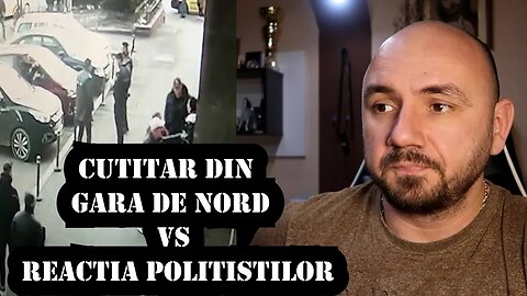 CUTITARUL DIN GARA DE NORD vs INTERVENTIA POLITISTILOR. VOI CE CREDETI?