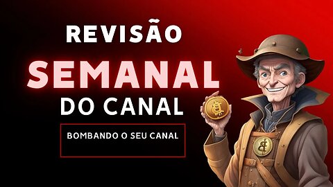 REVISÃO SEMANAL DO CANAL #BOMBANDO O CANAL