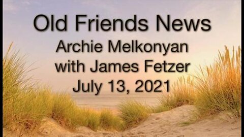 ARCHIE MELKONYAN AND Ph.D. JAMES FETZER! (13 July 2021)