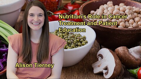 The Importance of Nutrition in Cancer Treatment and the Need to Empower Patients