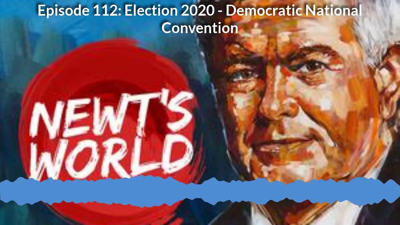 Newt's World Episode 112: Election 2020 - Democratic Convention