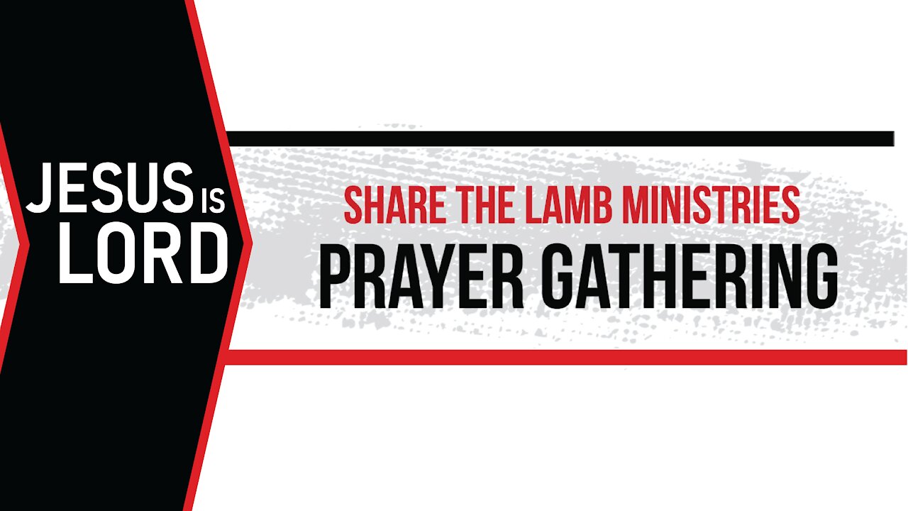 The Prayer Gathering: Jesus Is Lord - Share The Lamb TV