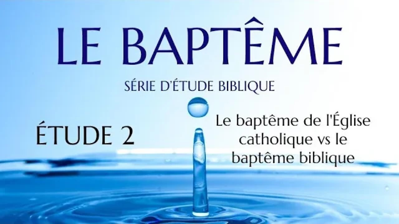 Le Baptême #2 - Le baptême de l'Église catholique vs le baptême biblique