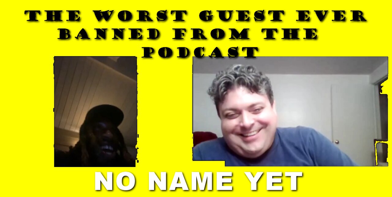 The Worst Guest Ever Banned From The Podcast - S2 Ep 27 No Name Yet Podcast