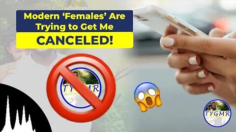 IT HAS BEGUN! Modern ‘Females’ Are Now Trying to CANCEL My YouTube Channel (But I Have a Plan...😈)