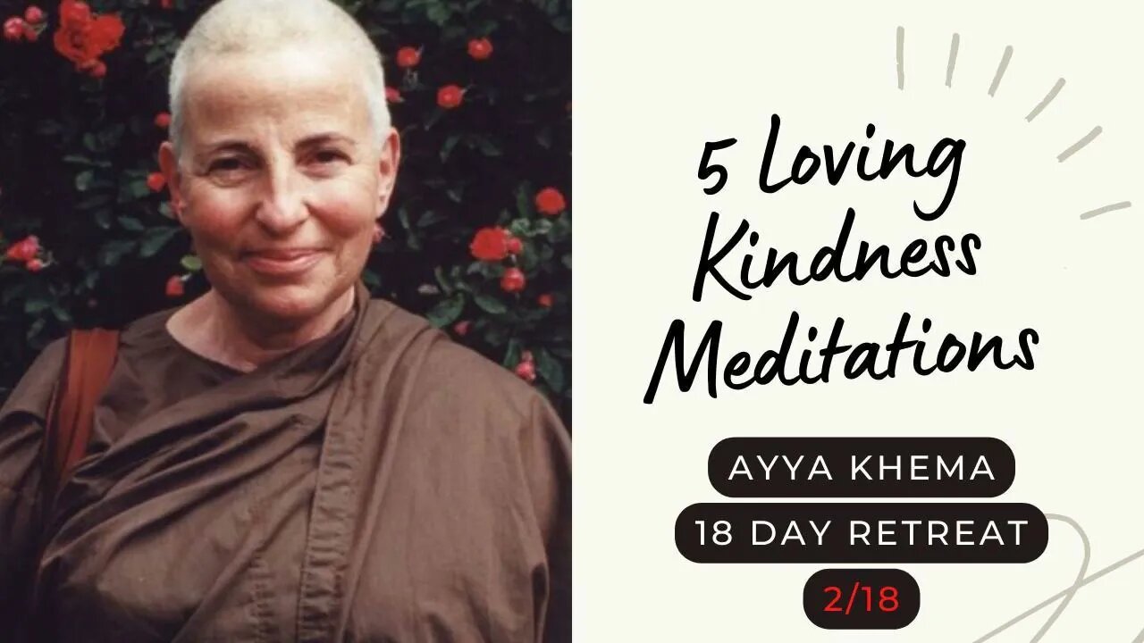 Ayya Khema I 5 Loving Kindness Meditations I 2/18 I 18 day retreat I 1996