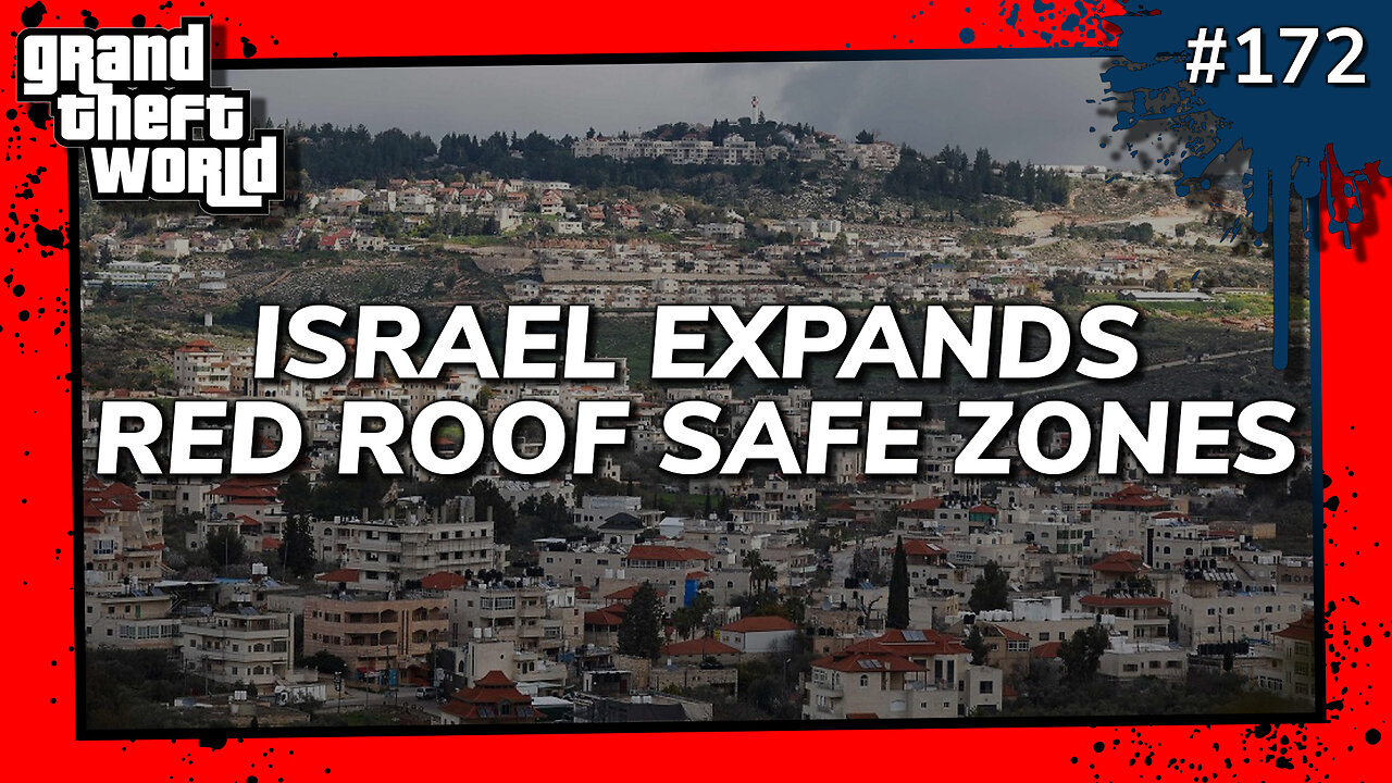 Grand Theft World Podcast 172 | ISRAEL EXPANDS RED ROOF SAFE ZONES