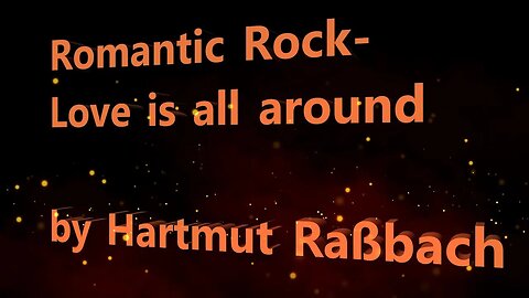 Romantic Rock Love is all around ©Music Hartmut Raßbach