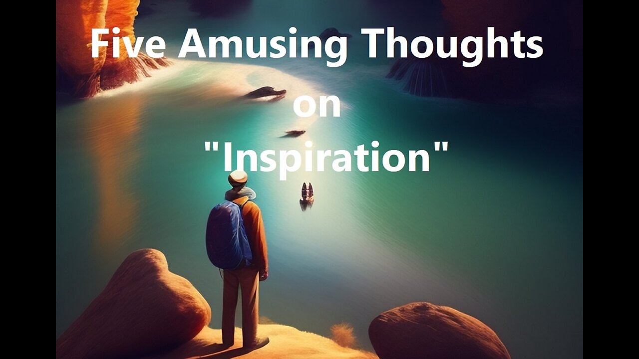 Five Amusing Thoughts on "Inspiration"