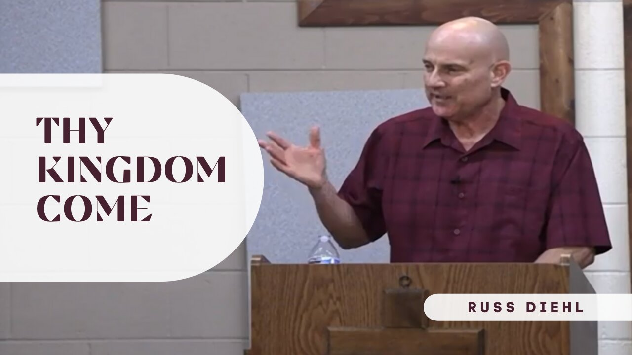 Matthew 6:9-10 "Thy Kingdom Come" - Russ Diehl