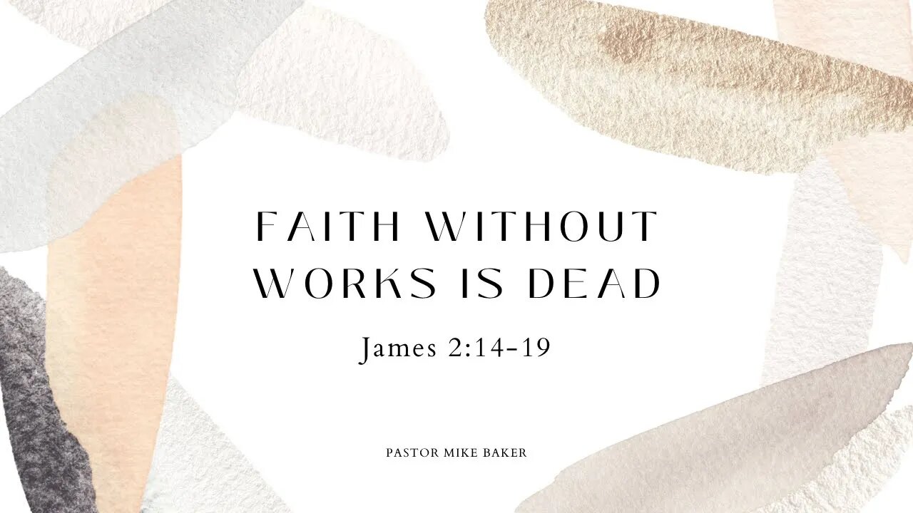 Faith Without Works is Dead - James 2:14-19