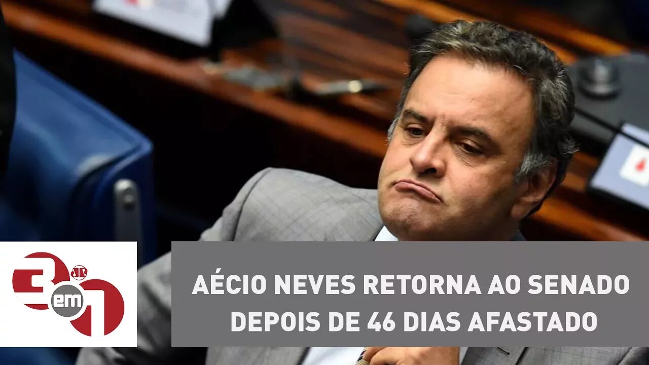 Aécio Neves retorna ao Senado depois de 46 dias afastado
