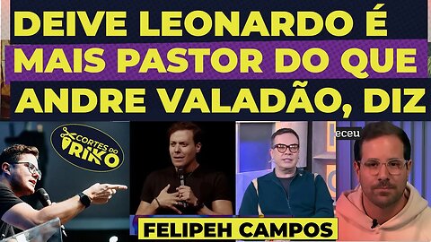 DEIVE LEONARDO É MAIS PASTOR DO QUE ANDRE VALADÃO DIZ PAULO MATHIAS E FELIPEH CAMPOS NO MORNIG SHOW