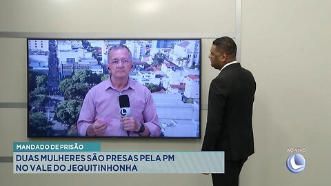 Mandado de Prisão: Duas Mulheres são Presas pela PM no Vale do Jequitinhonha.