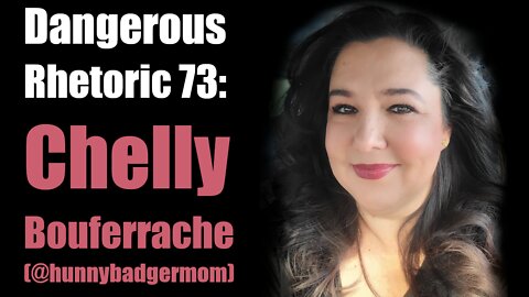 Dangerous Rhetoric Episode 73: Chelly Bouferrache