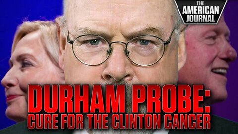 Durham’s Probe Is The Chemotherapy Targeting The Clinton Cancer