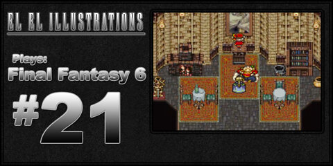 El El Plays Final Fantasy 6 Episode 21: Family Reunion