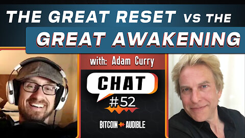 Chat #52 - The Great Reset vs Great Awakening with Adam Curry