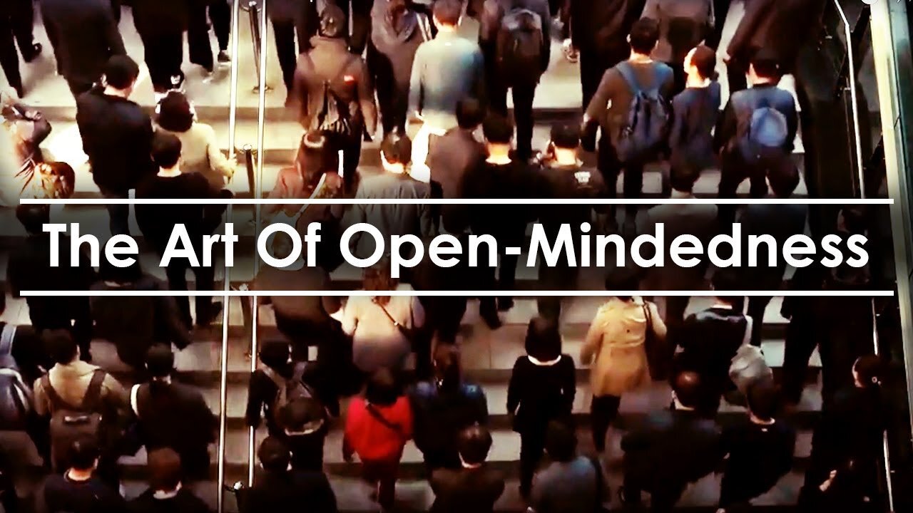 How To Become Smarter - The Art Of Open-Mindedness