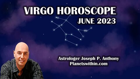 Virgo Horoscope June 2023 - Astrologer Joseph P. Anthony