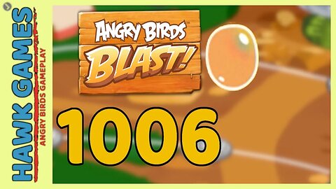 Angry Birds Blast Level 1006 - 3 Stars Walkthrough, No Boosters