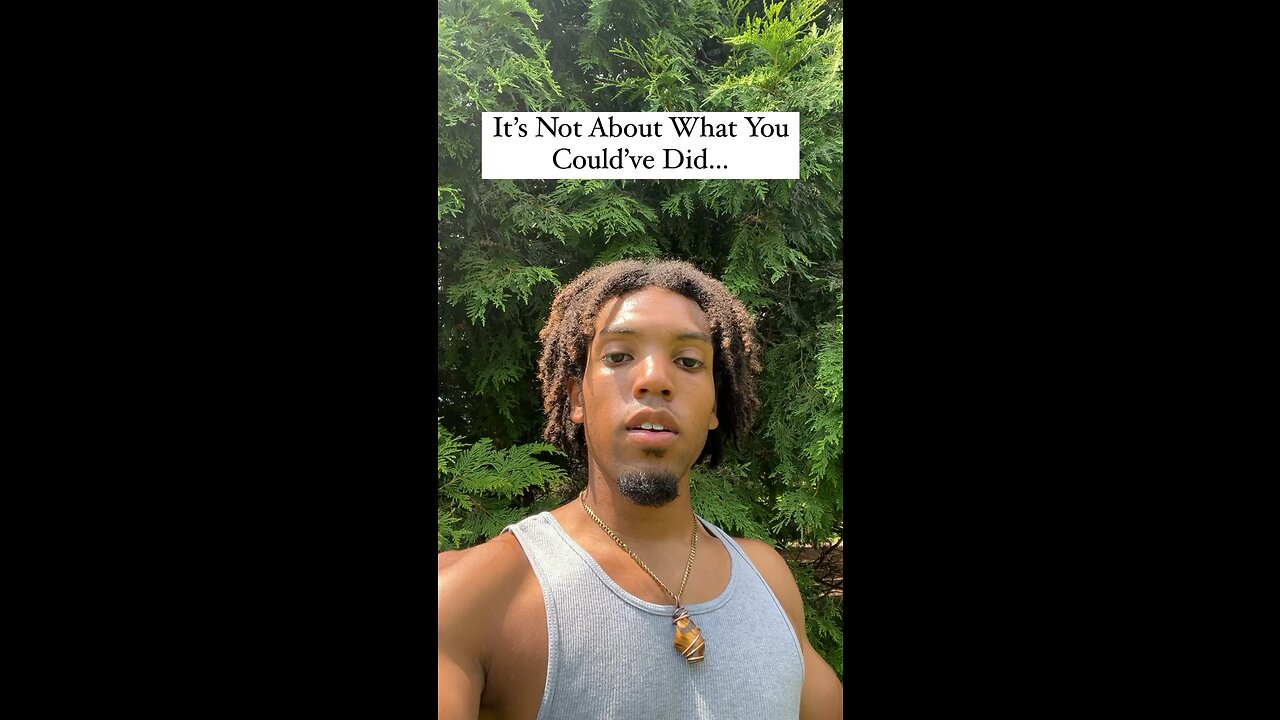 It’s Not About What You Could’ve Did…