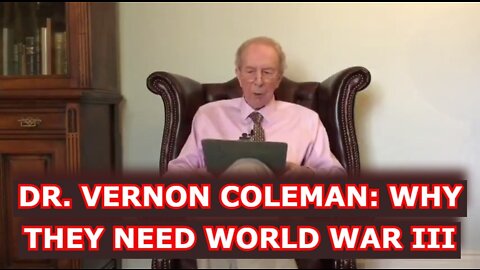 DR. VERNON COLEMAN: WHY THEY NEED WORLD WAR III